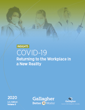 Gallagher Better Works℠ Insights COVID-19 Report: Returning to the Workplace in a New Reality